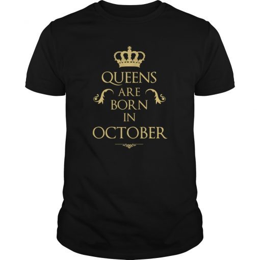 Queens Are Born In October Tshirt