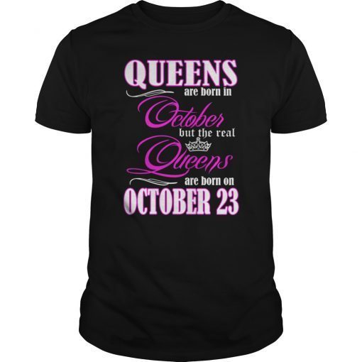 Queens Are Born On October 23 T-Shirt