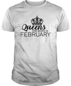 Queens Are Born in February T shirt, Birthday Gift T Shirt