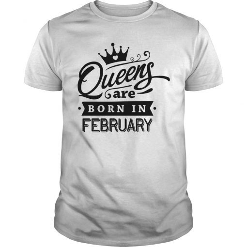 Queens are born in February T-shirt