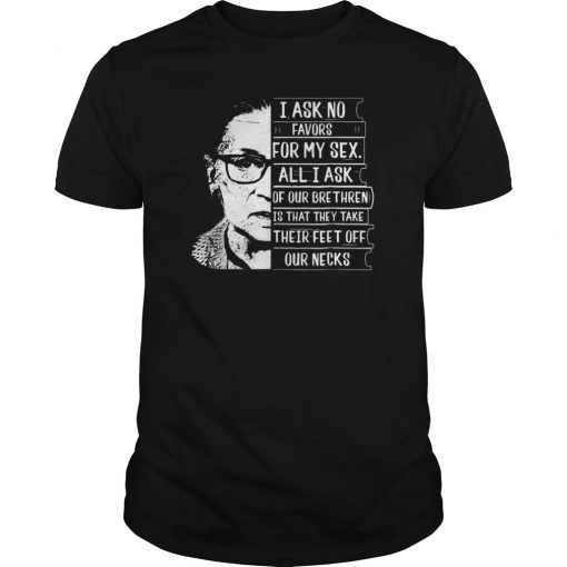 RBG Notorious I Ask No Favor For My Sex Feminist Shirt