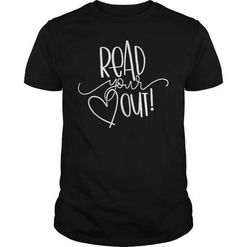 Read Your Heart Out Funny Book Lovers T-Shirt Gift