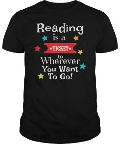 Reading is a Ticket to Wherever Fun Book Read Library Gift Shirt