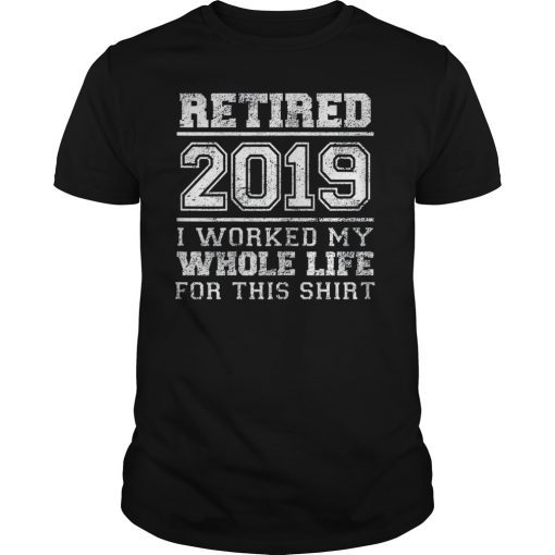 Retired 2019 I Worked My Whole Life Funny Retirement Quotes