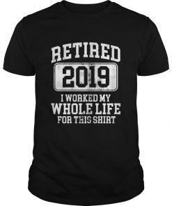 Retired 2019 Shirt Retirement Humor Gift