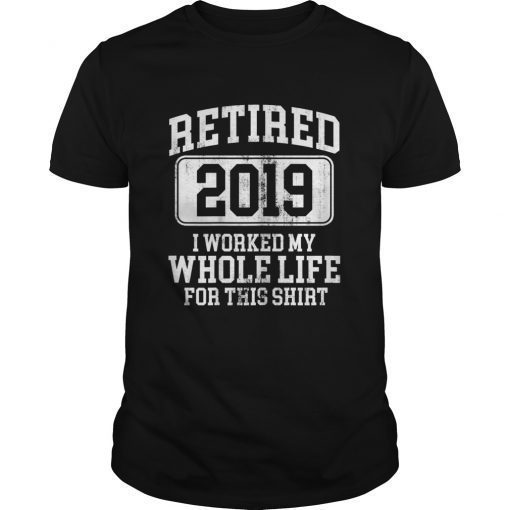 Retired 2019 Shirt Retirement Humor Gift