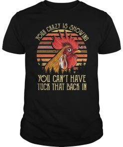 Retro Vintage Chicken Your Crazy Is Showing Shirt