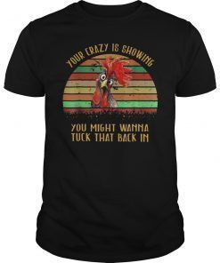 Retro Vintage Your Crazy Is Showing Chicken Shirt