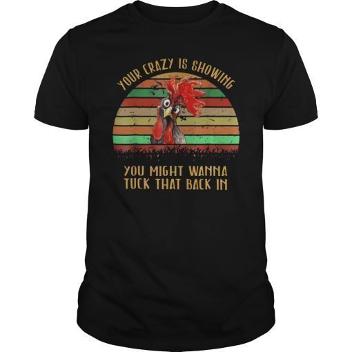 Retro Vintage Your Crazy Is Showing Chicken Shirt