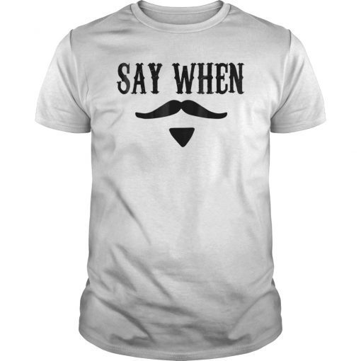 SAY WHEN Unisex Western Tshirt