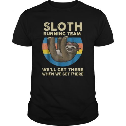 SLOTH - Running Team -we'll get there when we get there Shirt