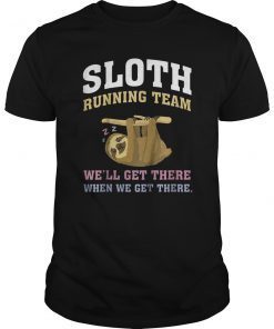 SLOTH - Running Team -we'll get there when we get there T-Shirt