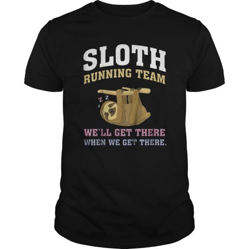 SLOTH - Running Team -we'll get there when we get there T-Shirt