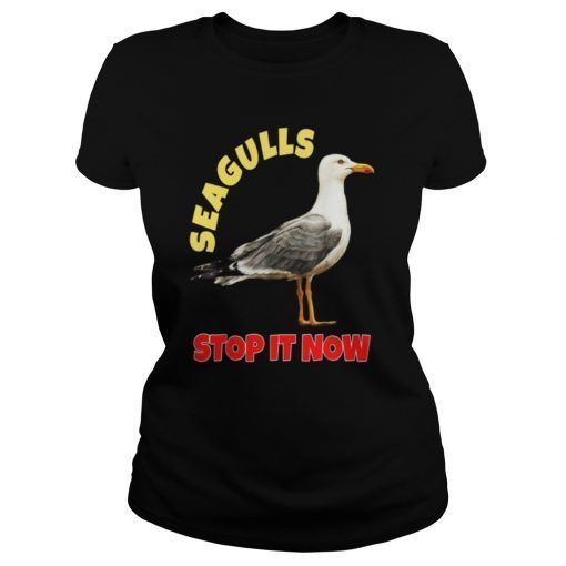 Sea-gulls Stop It Now T Shirt Seagulls Stop It Now