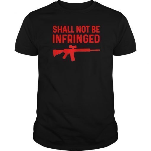 Shall Not Be Infringed Tee Shirt second amendment Freedom