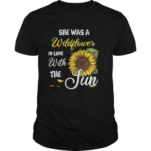 She Was A WildFlower In Love With The Sun Gift Shirt