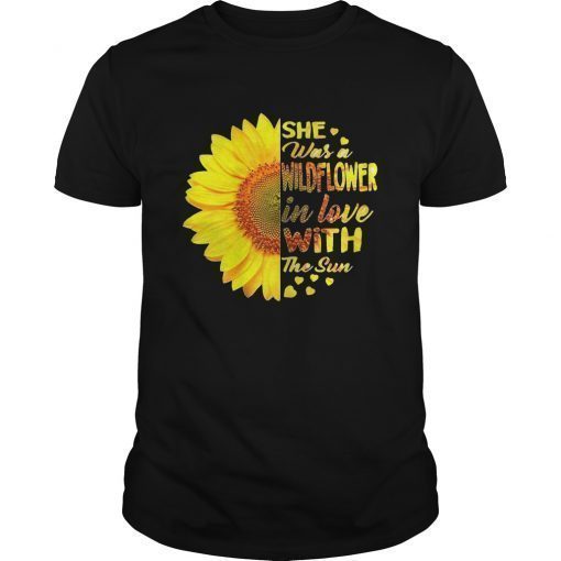 She Was A Wildflower In Love With The Sun Sunflower T-shirt