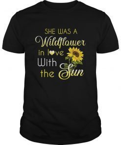 She Was A Wildflower In Love With The Sun T shirt