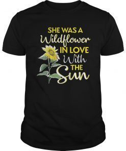 She Was A Wildflower In Love With The Sun T shirt