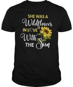 She Was A Wildflower In Love With The Sun Tee shirt