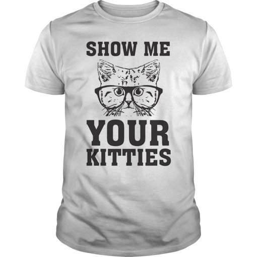 Show Me Your Kitties Funny Cat Lovers T-Shirt
