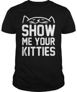 Show Me Your Kitties Tee Shirt