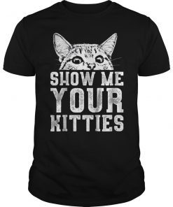 Show me your Kitties Gift Shirt