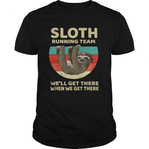 Sloth Running Team We'll Get There When Vintage gift shirt