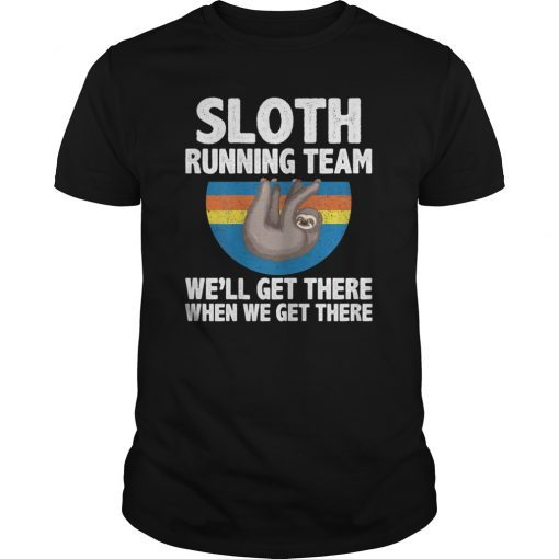 Sloth Running Team-We'll Get There When We Get There Shirts