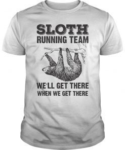 Sloth Running Team We'll Get There When We Get There T-Shirt
