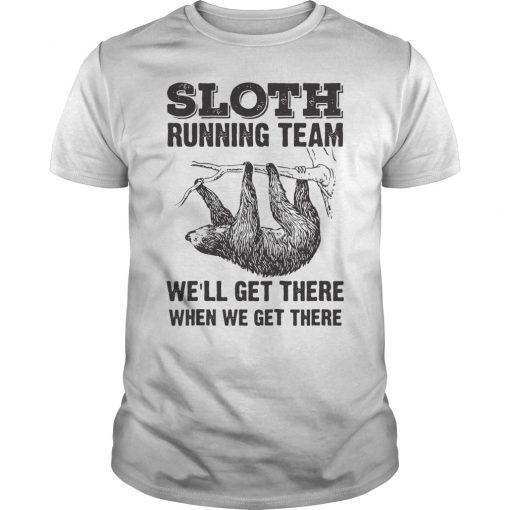 Sloth Running Team We'll Get There When We Get There T-Shirt