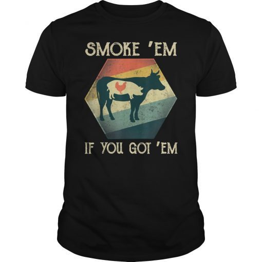 Smoke Em If You Got Em BBQ Foodie Barbecue Gift Shirt