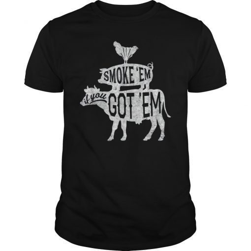 Smoke Em If You Got Em Shirt Funny BBQ Gift Shirt