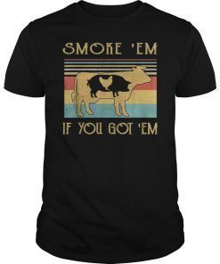 Smoke 'Em If you Got 'Em BBQ Grilling Smoking 2019 T-Shirt
