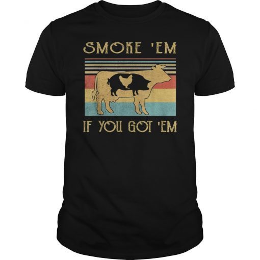 Smoke 'Em If you Got 'Em BBQ Grilling Smoking 2019 T-Shirt