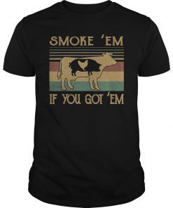 Smoke 'Em If you Got 'Em BBQ Grilling Smoking Shirt
