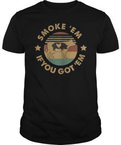 Smoke 'Em If you Got 'Em BBQ Grilling Smoking Vintage Shirt