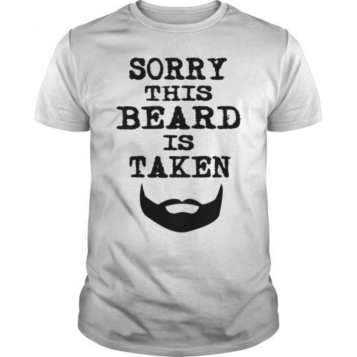 Sorry This Beard is Taken Shirt Valentines Day Gift Him Men