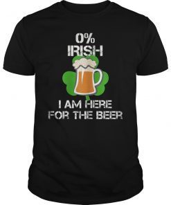 St Patricks Day Beer Shirt 0% Irish I'm Here for The Beer