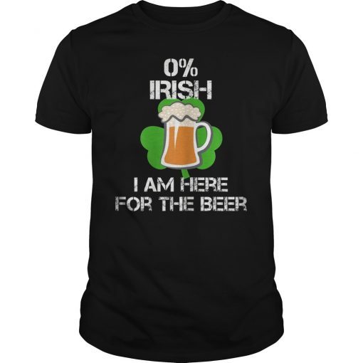 St Patricks Day Beer Shirt 0% Irish I'm Here for The Beer