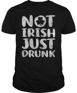 St Patricks Day Tee Shirt Not Irish Just Drunk