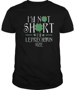 St. Patrick's Day I'm Not Short I'm Leprechaun Size TShirt