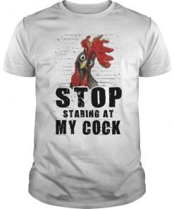 Stop Staring At My Cock Chicken Tee Shirt