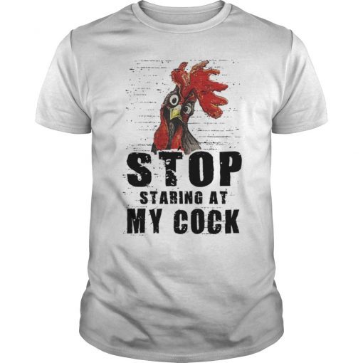 Stop Staring At My Cock Chicken Tee Shirt