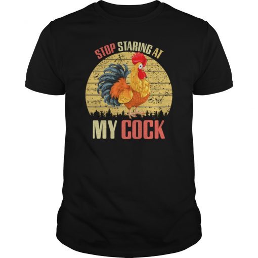 Stop Staring At My Cock Funny Chicken Shirt