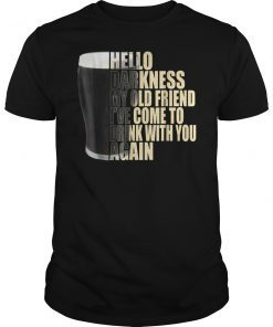 Stout Beer Hello Darkness My Old Friend Funny Shirt