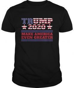 TRUMP Shirt 2020 Make America Even Greater Shirt