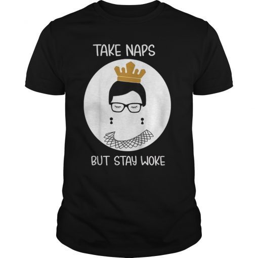 Take Naps But Stay Woke Notorious RBG Shirt