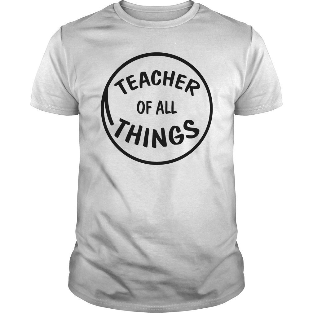 teacher-of-all-things-t-shirt-for-teacher-hoodie-tank-top-quotes