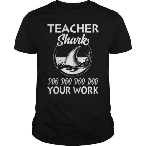 Teacher Shark Doo Doo Doo Your Work Funny Gift T-Shirt